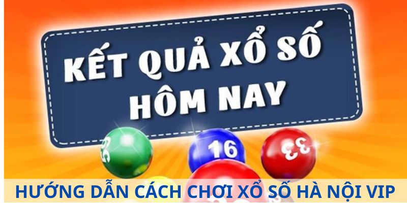 Cách đặt cược chơi xổ số Hà Nội Vip online