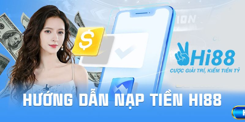 Lưu ý giúp quá trình nạp tiền thuận lợi hơn