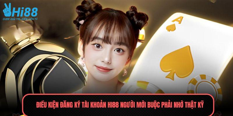 Điều kiện đăng ký tài khoản HI88 người mới buộc phải nhớ thật kỹ